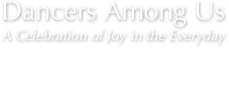 Pre-Order your copy of Dancers Among Us - A Celebration of Joy in the Everyday